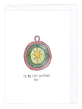 Greeting card with an illustration of a compass and the text 'I'd be lost without you' on a white background
